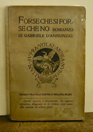 Gabriele D'Annunzio Forse che si forse che no. Romanzo 1910. 4Â° migliaio in Milano presso i Fratelli Treves